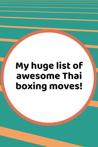 My Huge List Of Awesome Thai Boxing Moves!