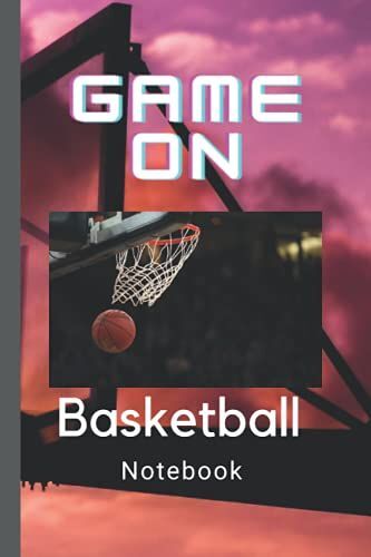 Game On Notebook: Sports Journal Ideal For Basketball Lovers Or Players| Back To School Notebook|Unisex Journal