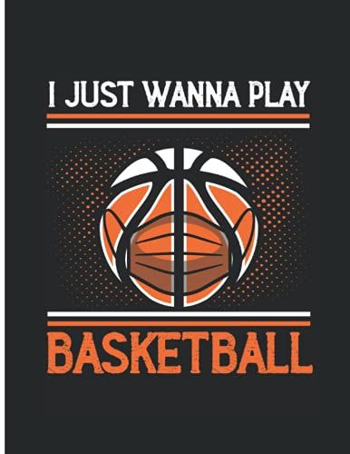 Composition Notebook Wide Ruled Line Paper: Basketball Composition Notebook | I Just Wanna Play Basketball | Notebook Journal For Basketball Fans | Notebook Gift