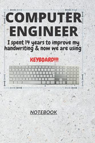 D155: Computer Engineer N. [En Juh Neer] I Spent 14 Years To Improve My Handwriting & Now We Are Using A Keyboard!!!: 120 Pages, 6" X 9", Ruled Notebook