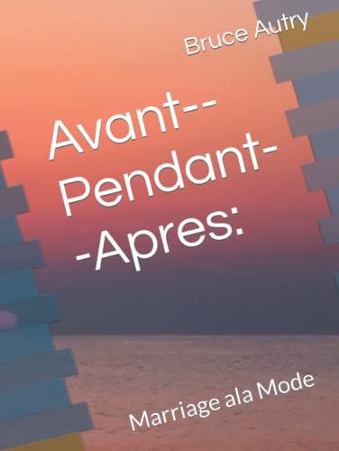 Avant--Pendant--Apres:: Marriage Ala Mode