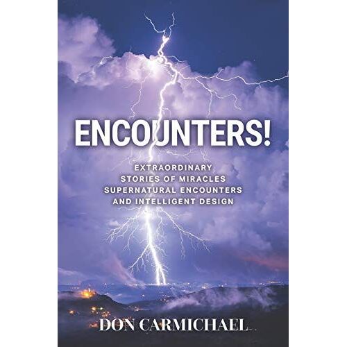 Encounters!: Extraordinary Stories Of Miracles, Supernatural Encounters And Intelligent Design