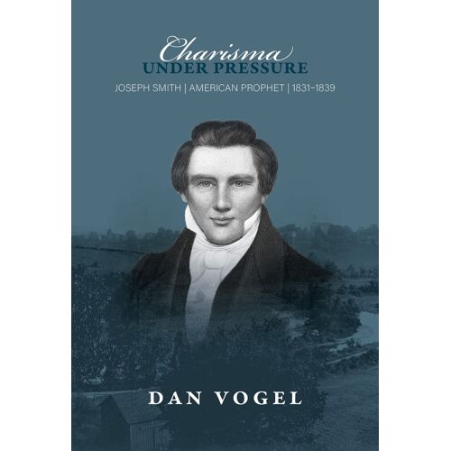 Charisma Under Pressure: Joseph Smith, American Prophet, 1831-1839