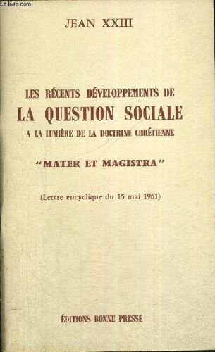 Les Recents Developpements De La Question Sociale A La Lumiere De La Doctrine Chretienne - Mater Et Magistra - Lettre Encyclique D 15 Mai 1961