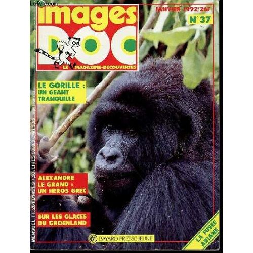 Images Doc N°37, Janvier 1992 : Le Magazine-Decouvertes - Le Gorille : Un Geant Tranquille / Alexandre Le Grand : Un Heros Grec / Sur Les Glaces Du Groenland / Etc.
