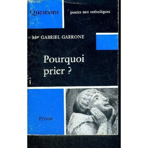 Pourquoi Prier ? - Questions Posees Aux Catholiques