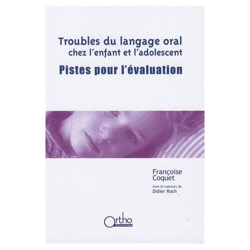 Troubles Du Langage Oral Chez L'enfant Et L'adolescent - Pistes Pour L'évaluation