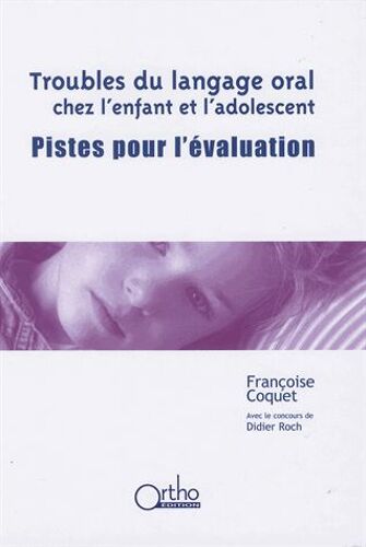 Troubles Du Langage Oral Chez L'enfant Et L'adolescent - Pistes Pour L'évaluation