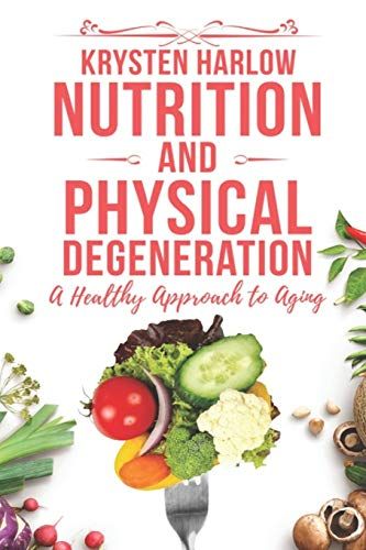 Nutrition And Physical Degeneration: A Healthy Approach To Aging: 2 (Wellness)