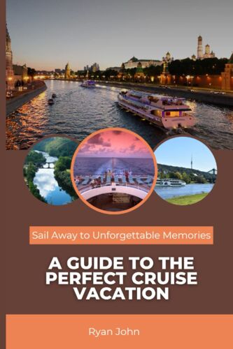 Sail Away To Unforgettable Memories: A Guide To The Perfect Cruise Vacation