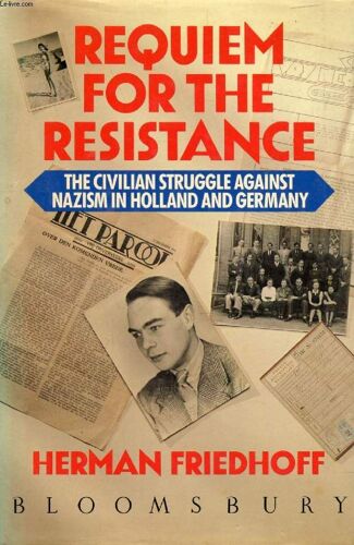 Requiem For The Resistance, The Civilian Struggle Against Nazism In Holland And Germany
