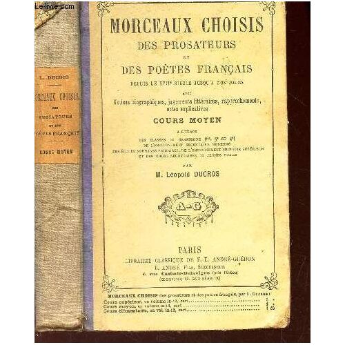 Morceaux Choisis Des Prosateurs Et Des Poetes Francais - Depuis Le Xviie Siecle Jusqu'a Nos Jours - Avec Notices Biographiques, Jugements Litteraires, Rapprochements, Notes Explicatives / ...
