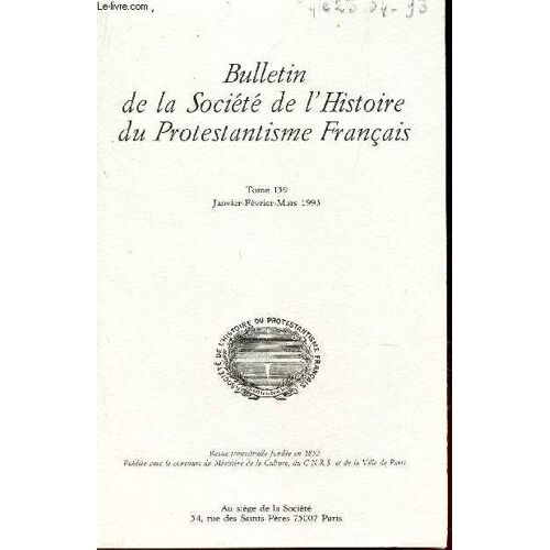 Bulletin De La Société De L'histoire Du Protestantisme Francais - Tome 139/I - Janv-Fevr-Mars 1993 / Les Villes, Les Livres Et La Reforme En Allemagne - Bernd Moeller - La Qualification De ...