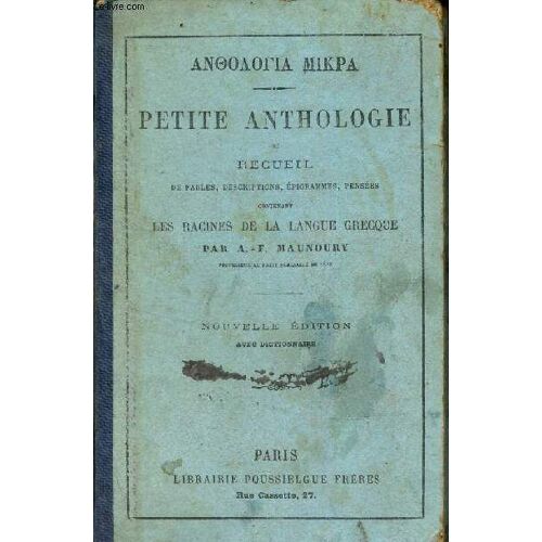 Petite Anthologie Ou Recueil De Fables, Descriptions, Epigrammes, Pensées - Contenant Les Racines De La Langue Grecque Par A.F. Maunoury.