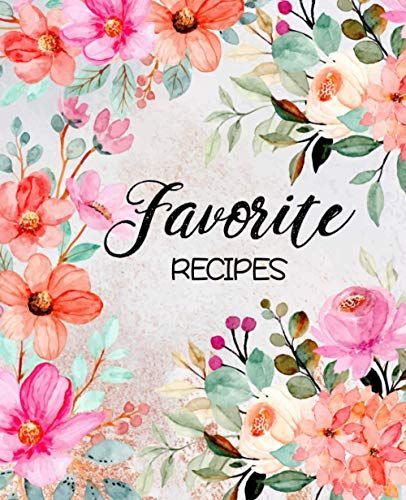 Favorite Recipes: Blank Recipe Book Journal To Write In, Do It Yourself Cookbook To Note Down, Watercolor Flower Design