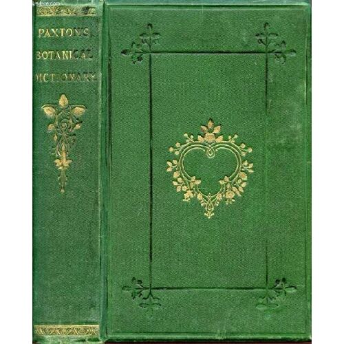 Paxton's Botanical Dictionary, Comprising The Names, History, And Culture Of All Plants Known In Britain