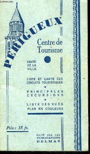 Perigueux Centre De Tourisme - Visite De La Ville - Liste Et Carte Des Circuits Touristiques - Principales Excursions - Liste Des Rues Plan En Couleurs.