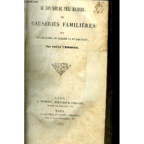 Le Bon Sens Du Pere Richard Ou Causeries Familieres Sur Divers Sujets De Morale Et De Religion
