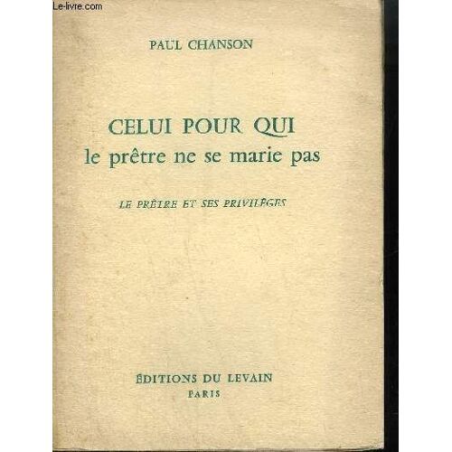Celui Pour Qui Le Pretre Ne Se Marie Pas - Le Pretre Et Ses Privileges