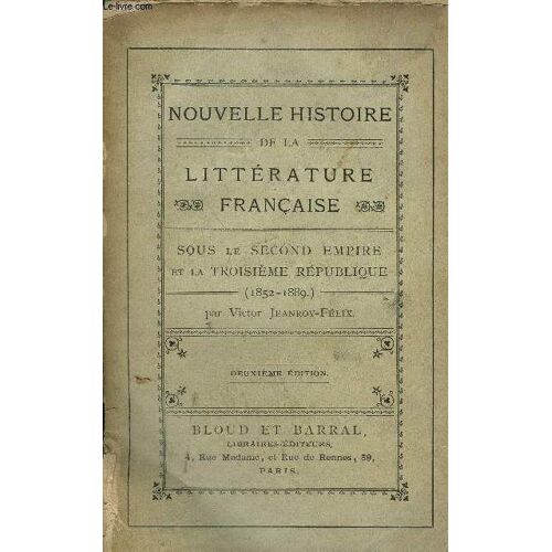 Nouvelle Histoire De La Litterature Francaise Sous Le Second Empire Et La Troisieme Republique 1852-1889 - 2de Edition