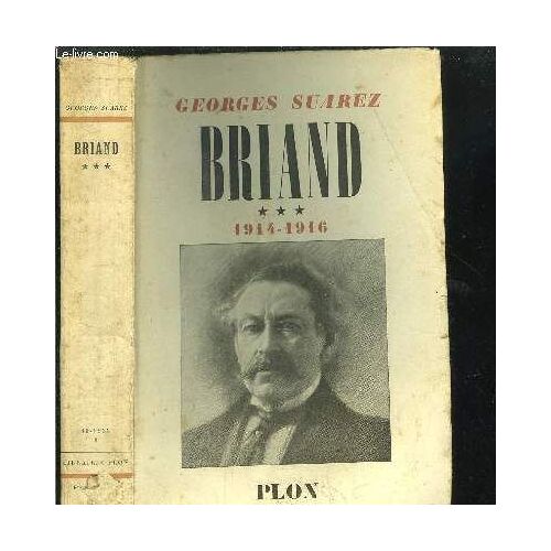 Briand - Tome Iii - Le Pilote Dans La Tourmente - 1914-1916