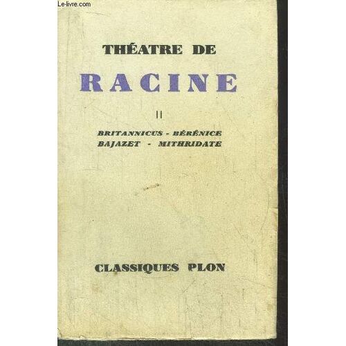 Theatre De Racine - Tome Ii - Britannicus - Berenice - Bajazet - Mirthridate
