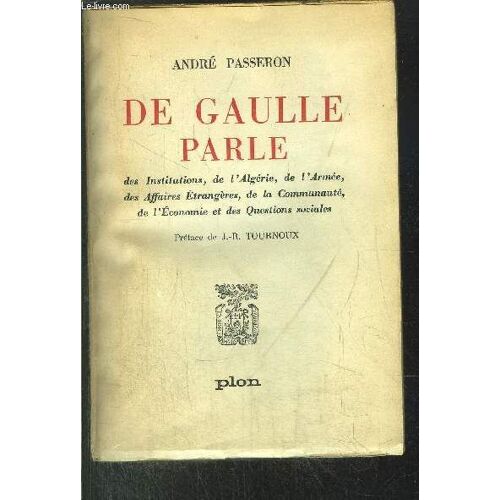 De Gaulle Parle - Des Institutions, De L'algerie, De L'armee, Des Affaires Etrangeres, De La Communaute, De L'economie Et Des Questions Sociales