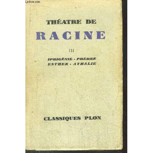 Theatre De Racine - Tome Iii - Iphigenie - Phedre - Esther - Athalie