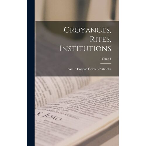 Croyances, Rites, Institutions; Tome 1