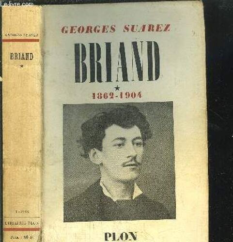 Briand - Tome I - Le Revolte Circonspect 1862-1904
