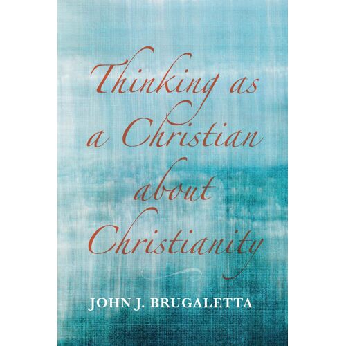 Thinking As A Christian About Christianity