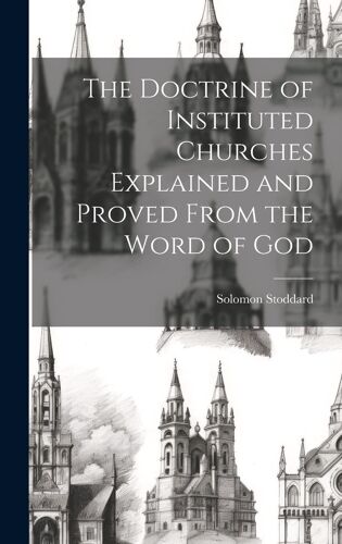 The Doctrine Of Instituted Churches Explained And Proved From The Word Of God