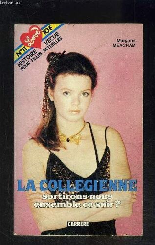 La Collegienne- Sortirons Nous Ensemble Ce Soir? - Serie Love N°11- Histoire Vecue Pour Filles Actuelles