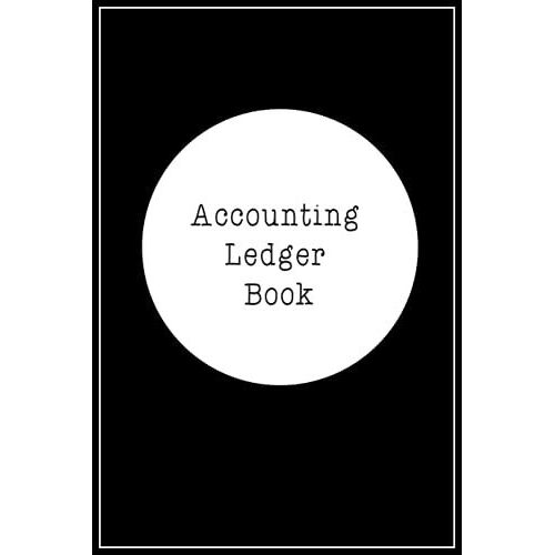 Accounting Ledger Book: Logbook - Accounting Ledger For Bookkeeping - Tracking Finances And Transactions For Small And Personal Business 110pages 6x9inches
