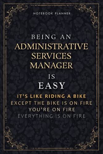 Notebook Planner Being An Administrative Services Manager Is Easy It's Like Riding A Bike Except The Bike Is On Fire You're On Fire Everything Is On ... Inch, Daily Organizer, Life, 118 Pages, Poc