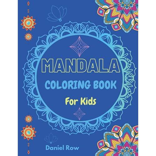 Mandala Coloring Book For Kids: Amazing Coloring With Big Mandalas To Color, For Beginners. Unique And High-Quality Images For Boys, Girls, Preschool And Kindergarten Kids.