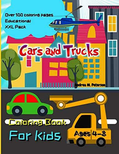 Cars And Trucks Coloring Book For Kids Ages 4-8 : Over 100 Coloring Pages , Educational , Xxl Pack: Fun | Joyful | Trucks | Tractors | Planes | Helicopters | Vintage Cars | City |