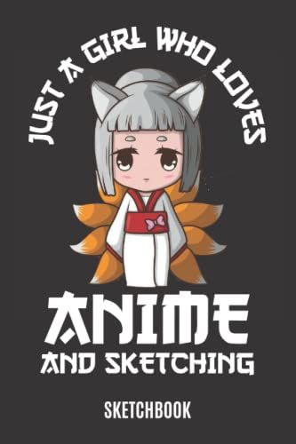 Just A Girl Who Loves Anime And Sketching Sketchbook: Anime Sketchbook For Drawing And Sketching / Comic Manga Anime Sketchbook For Girls & Women / Anime Art Book / Otaku & Artist Gif