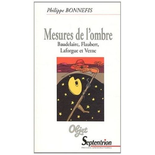 Mesures De L'ombre - Baudelaire, Flaubert, Laforgue Et Verne