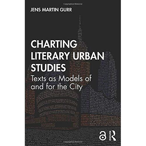 Charting Literary Urban Studies: Texts As Models Of And For The City