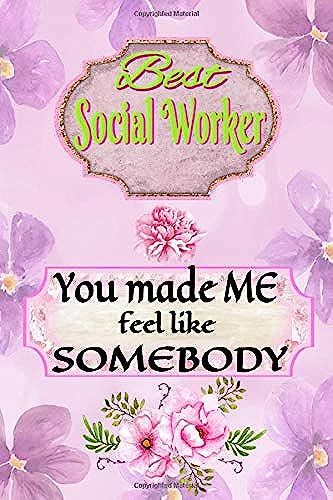 Best Social Worker | You Made Me Feel Like Somebody: Journal Notebook Gift To Appreciate The Leadership Intervention & Ethics Of Workers Or Managers ... After Exam Or License (Recognition Gifts)