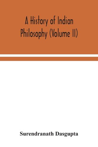 A History Of Indian Philosophy (Volume Ii)