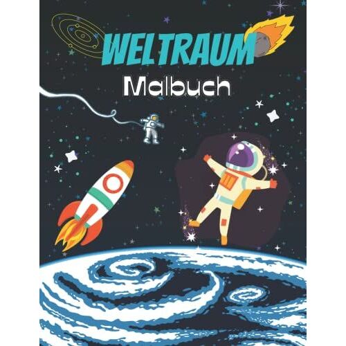Weltraum Malbuch: Weltraum Malbuch Mit Raketen, Astronauten, Planeten Und Mehr Für Kinder Im Alter Von 2-4, 4-8, Vorschulkinder, Kleinkinder