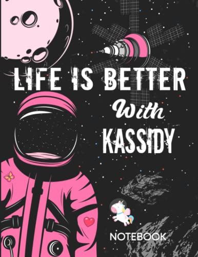 Life Is Better With Kassidy Notebook: Astronaut Notebook Birthday Gift For Girls And Women With Personalized Name With Awesome Space Cover Design, 8.5x11 In ,110 Lined Pages.