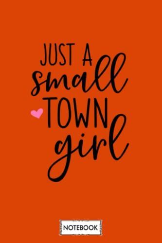 Just A Small Town Girl Texas Girl Texas Girl Slogan Notebook: Lined College Ruled Paper,6x9 120 Pages,Journal,Matte Finish Cover,Diary,Planner