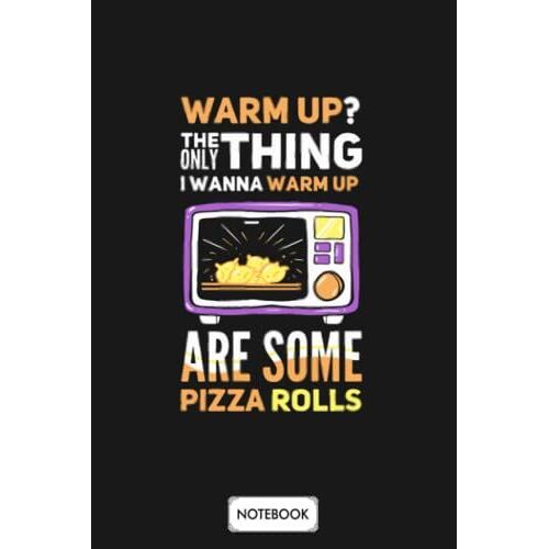Warm Up The Only Thing Are Some Pizza Rolls Dough Notebook: Lined College Ruled Paper,6x9 120 Pages,Journal,Matte Finish Cover,Diary,Planner