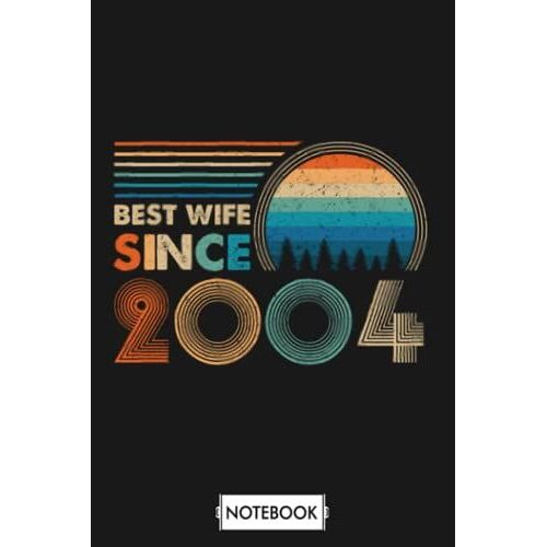 Best Wife Since 2004 17th Wedding Anniversary Gift Notebook: Lined College Ruled Paper,6x9 120 Pages,Journal,Matte Finish Cover,Diary,Planner