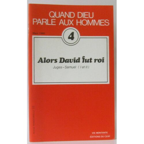 Quand Dieu Parle Aux Hommes N°4 Alors,David Fut Roi: Juges-Samuel (I Et Ii)