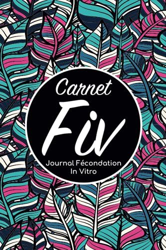 Carnet Fiv - Journal Fécondation In Vitro: Carnet Pma/Cahier Procréation Médicalement Assistée/Kit Survie Pma/Livre De Suivi Fiv À Remplir Avec ... Femme Maman Papa/Notes À Compléter Fivete Gpa