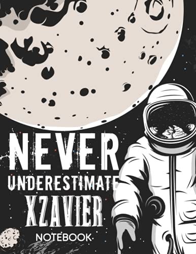 Never Underestimate Xzavier Notebook: Astronaut Notebook Birthday Gift For Boys, Men With Personalized Name With Awesome Space Cover Design, 8.5x11 In ,110 Lined Pages.